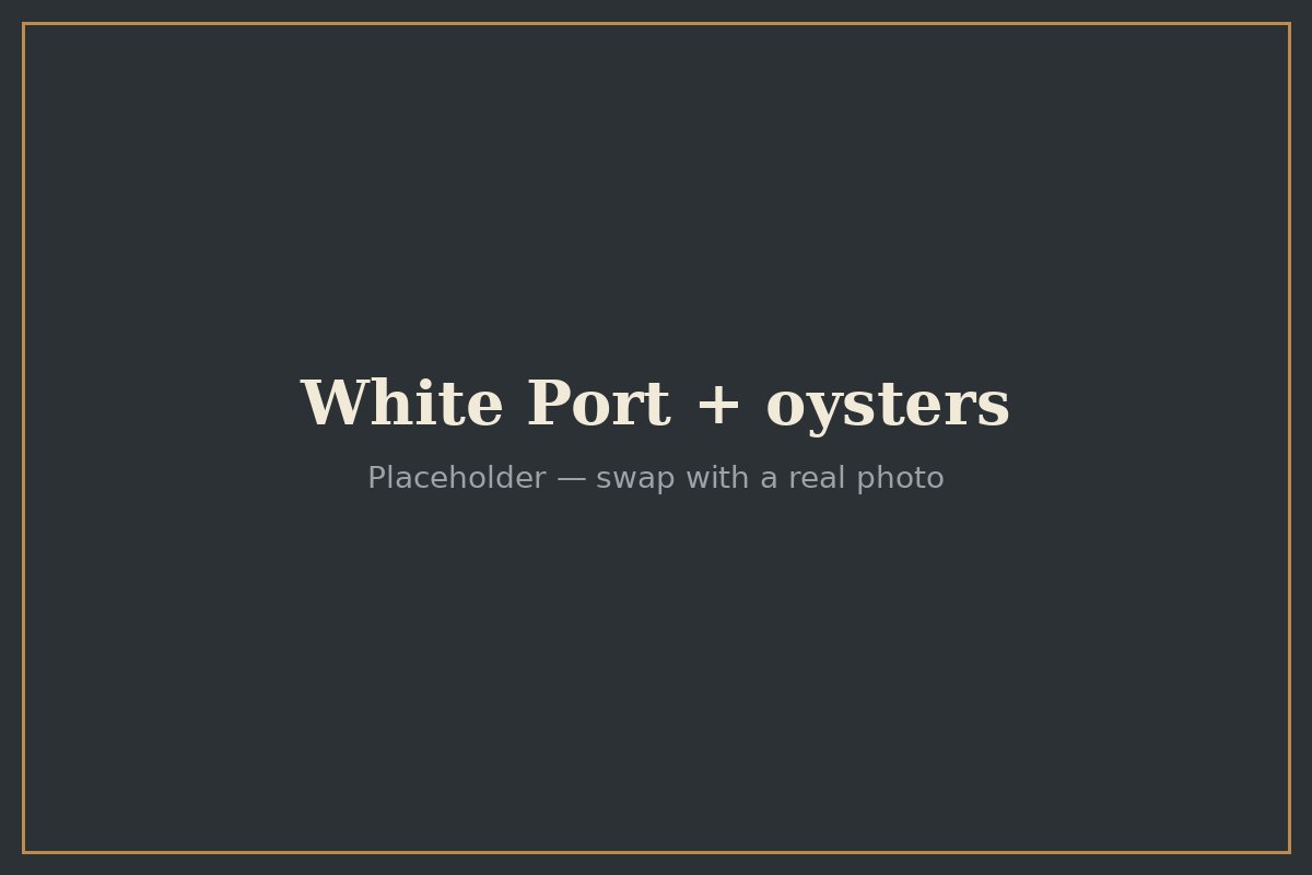White Port served chilled alongside fresh oysters